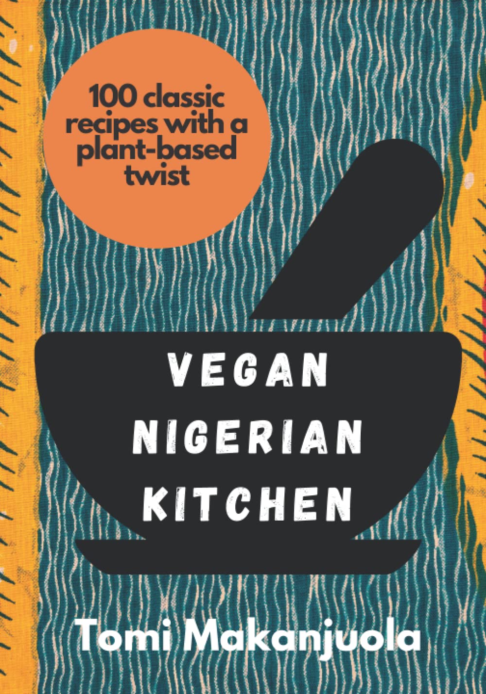Vegan Nigerian Kitchen: 100 classic recipes with a plant-based twist