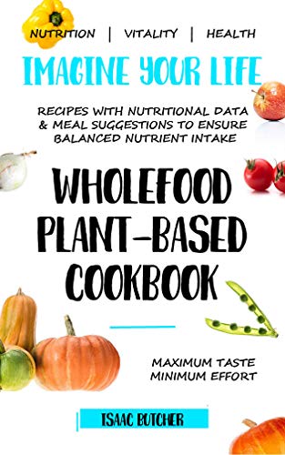 Imagine Your Life – Wholefood Plant-Based Cookbook