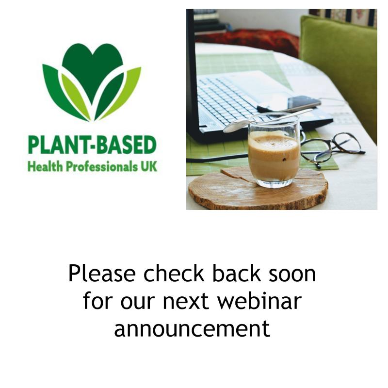 Plant based health professionals next webinar to be announced