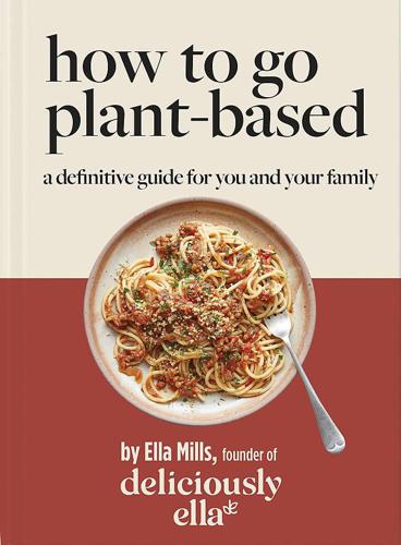 How to go plant based by deliciously ella mills